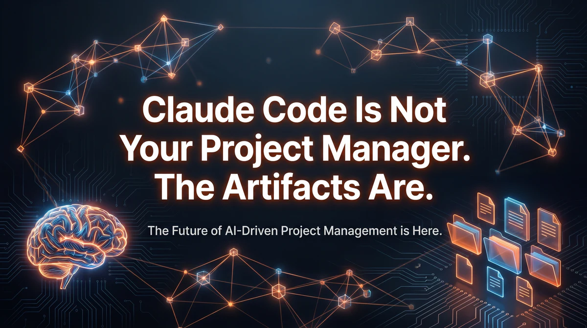 Claude Code Is Not Your Project Manager. The Artifacts Are. | Ben Newton